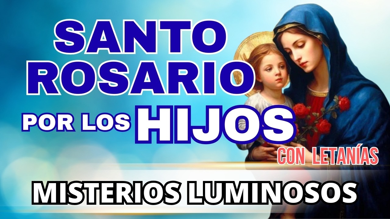 🌹SANTO ROSARIO POR LOS HIJOS 🌹 MISTERIOS LUMINOSOS 🌹Santo Rosario de Hoy