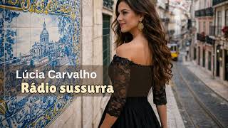 Rádio Sussurra FADO –  Lúcia Carvalho 💋🥂