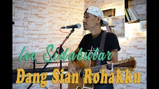 ALEX HUTAJULU-DANG SIAN ROHAKKU (COVER)||LEO SIDABUTAR