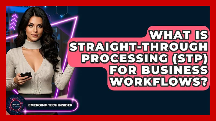 What Is Straight-Through Processing (STP) For Business Workflows? - Emerging Tech Insider
