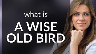 Understanding the Phrase "A Wise Old Bird"