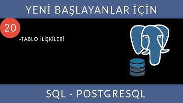 Yeni Başlayanlar İçin SQL-PostgreSQL 20: Tablo İlişkileri I
