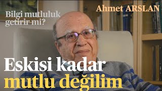 Felsefeci Ahmet Arslan, Bilgi Mutluluk Verir Mi? Sorusunu Yanıtlıyor