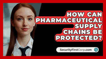 How Can Pharmaceutical Supply Chains Be Protected? - SecurityFirstCorp.com