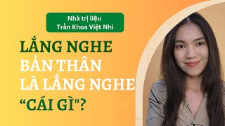 Lắng nghe bản thân là lắng nghe \\