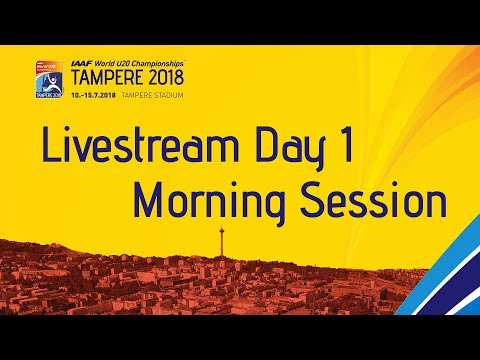 IAAF World Under 20 - Tampere Livestream Day 1 Morning Sess…