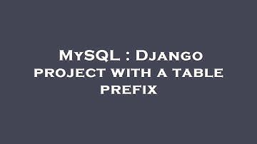 MySQL : Django project with a table prefix