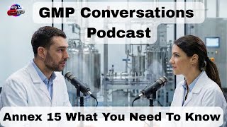 GMP Annex 15 Explained: Qualification and Validation | GMP Conversations Podcast