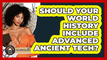 Should Your World History Include Advanced Ancient Tech? - The Storytellers Room