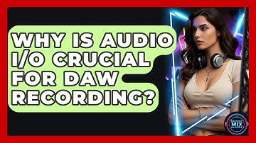 Why Is Audio I/O Crucial For DAW Recording? - Electronic Mix Masters