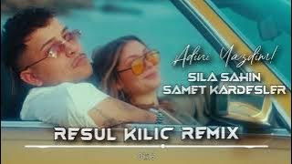 Sıla Şahin x Samet Kardeşler - Adını Yazdım! ( Resul Kılıç Remix )