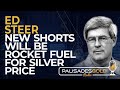 Ed Steer: New Shorts Will Be Rocket Fuel for Silver Price