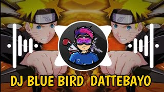 Dj Blue Bird ,Dattebayo - Naruto Remix Terbaru Full Bass