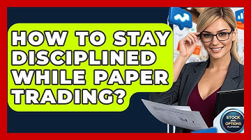 How To Stay Disciplined While Paper Trading? - Stock and Options Playbook