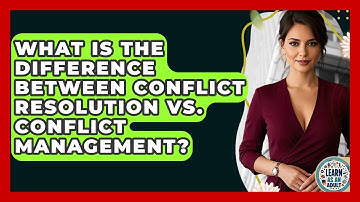 What Is The Difference Between Conflict Resolution Vs. Conflict Management? - Learn As An Adult