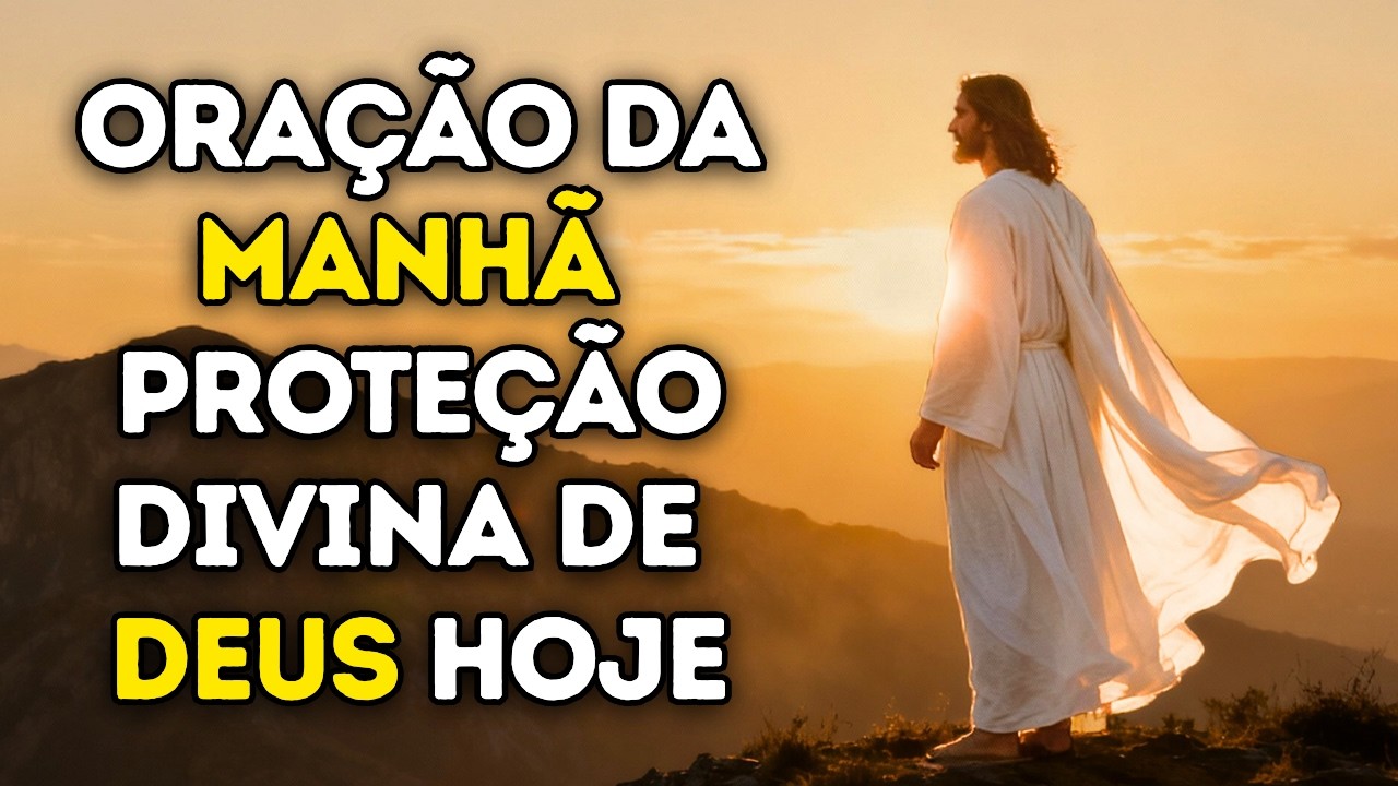 Oração da Manhã PODEROSA 🙏 – Proteção Divina de Deus Hoje