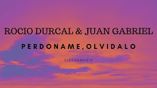 ROCIO DURCAL & JUAN GABRIEL - PERDONAME OLVIDALO (LETRA)