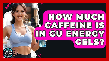 How Much Caffeine Is In GU Energy Gels? - Running Beyond Limits