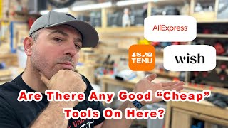 Cheap Chineese Woodworking Tools  Are there any good ones on Temu, Wish and Aliexpress?