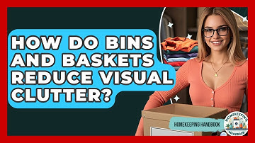 How Do Bins And Baskets Reduce Visual Clutter? - Homekeeping Handbook