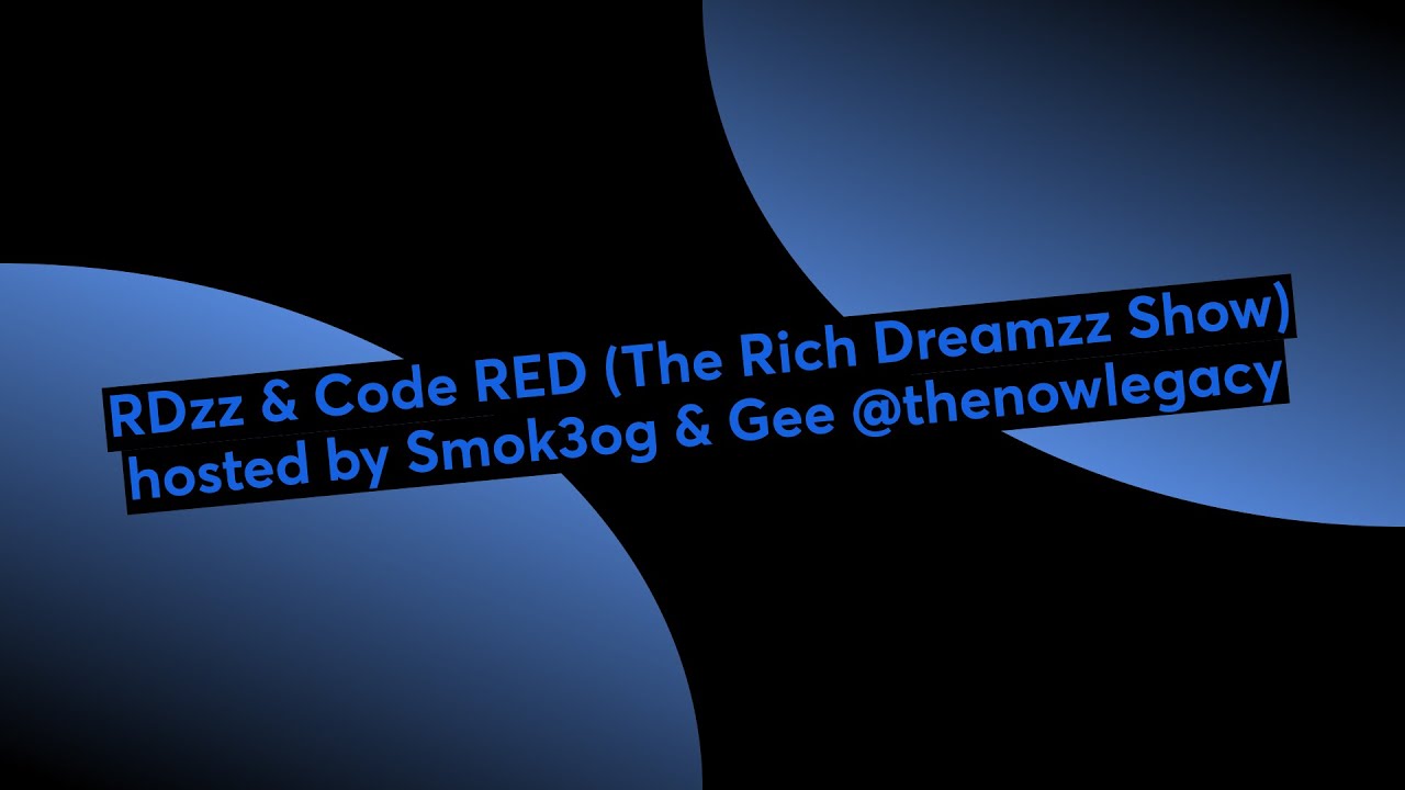 RDzz & Code RED (The Rich Dreamzz Show) hosted by Smok3og & Gee @thenowlegacy
