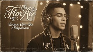 FlorAce - Beritahu Cara Aku Melupakanmu