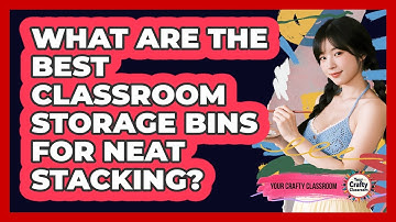 What Are The Best Classroom Storage Bins For Neat Stacking? - Your Crafty Classroom