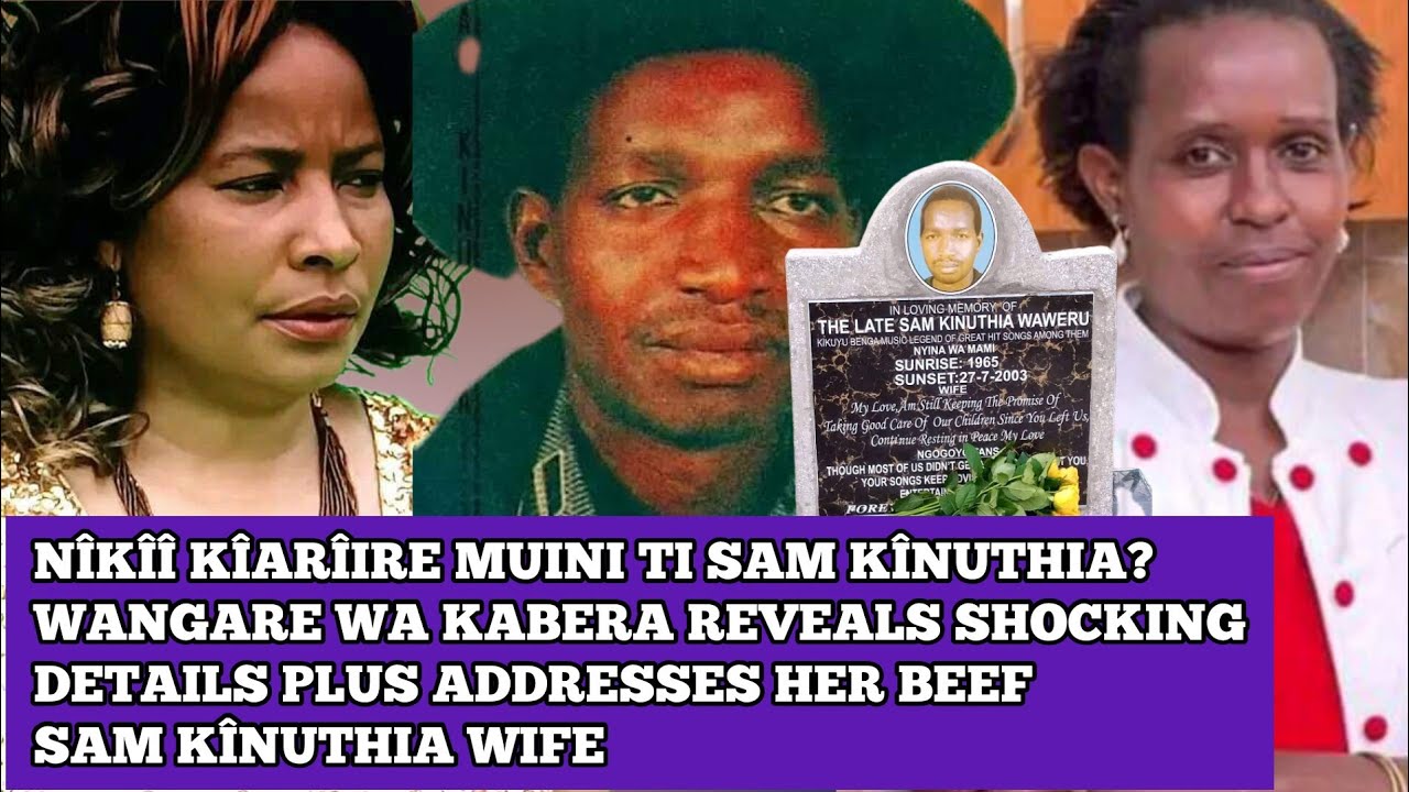 Wangare Wa Kabera Full Life Story, Na Nîkîî Kîarîire Mûini Ti Sam Kînuthia | Thû Ya Mûini Nûû?