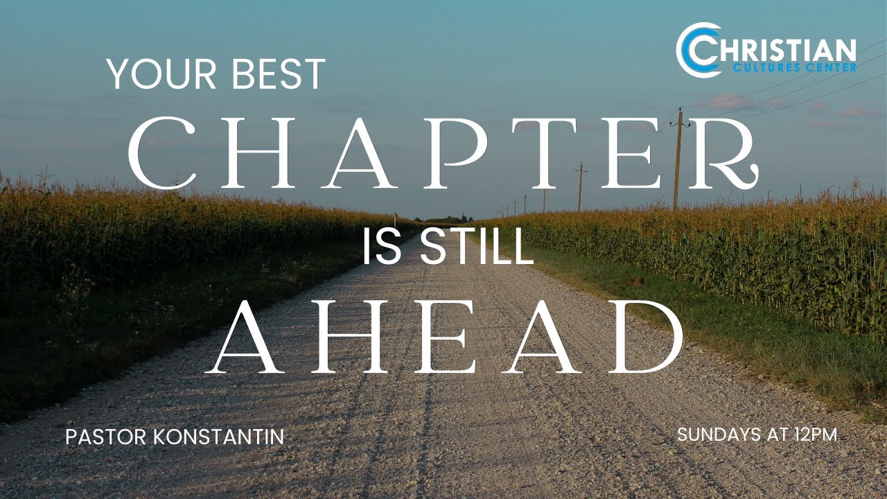 Christian Cultures Center | Your Best Chapter is Still Ahead | Твоя Лучшая Глава Впереди