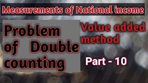 # 4, Ch - 3,Problem of double counting, value added method.