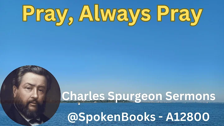 "Pray, Always Pray"  (A12800)  - Charles Spurgeon Sermons