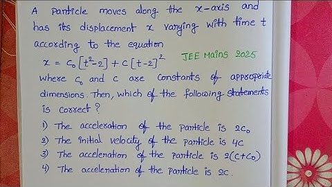 Een deeltje beweegt langs de x-as en zijn verplaatsing x varieert met de tijd t volgens de