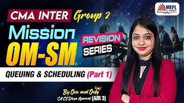 CMA INTER - Mission OM-SM | QUEUING & SCHEDULING PART 1 | MEPL - Divya Agarwal