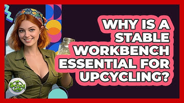 Why Is A Stable Workbench Essential For Upcycling? - The Upcycle Lab