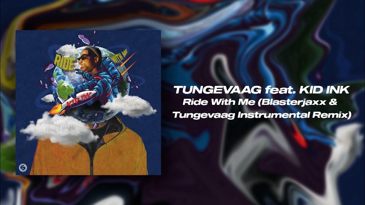Tungevaag feat. Kid Ink Ride With Me (Blasterjaxx & Tungevaag