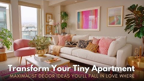 Maximalist Decor in Tiny Apartments Bold Ideas for Small Spaces