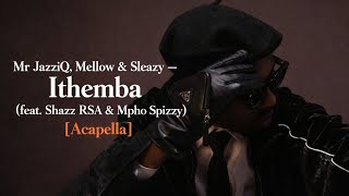 Mr JazziQ, Mellow & Sleazy – Ithemba (feat. Shazz RSA & Mpho Spizzy) [Acapella]