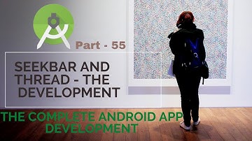 SeekBar and Thread   | Part 55 |The Complete Android App Development
