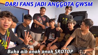 DARI FANS JADI ANGGOTA GWSM || Buka aib anak anak SROTOP