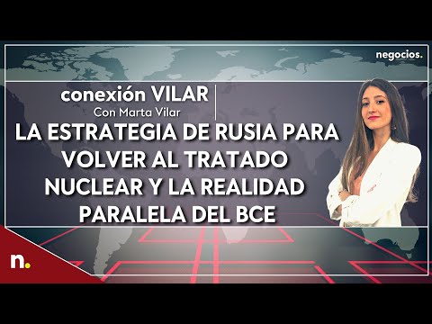 Informativo: La estrategia de Rusia para volver al tratado nuclear y la realidad paralela del BCE