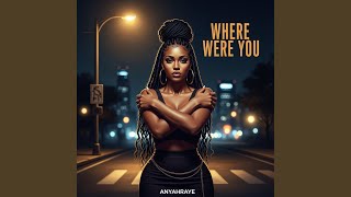 Where Were You - Anyah Raye