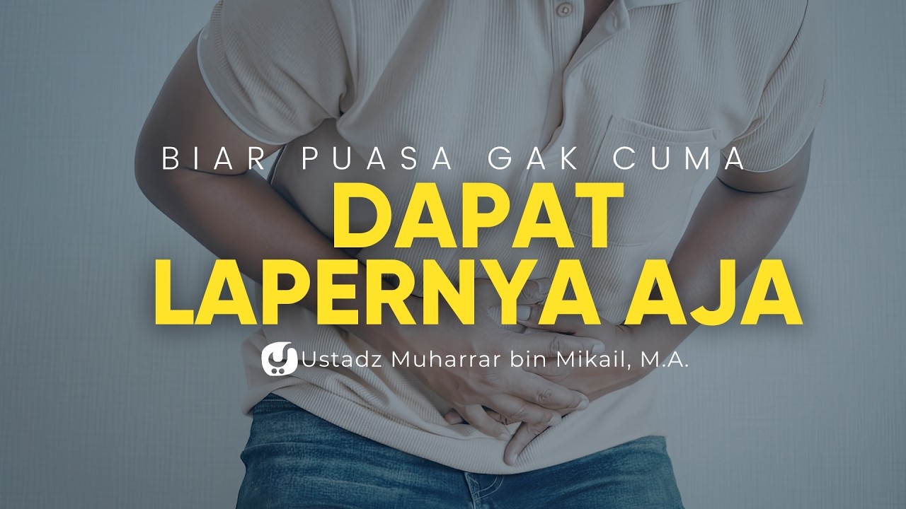 Banyak Orang Puasa Cuma Dapat Lapar tanpa Ada Pahala! Yuk Perhatikan Adabnya! - Ustadz Muharrar M.A.