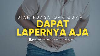 Banyak Orang Puasa Cuma Dapat Lapar tanpa Ada Pahala! Yuk Perhatikan Adabnya! - Ustadz Muharrar M.A.