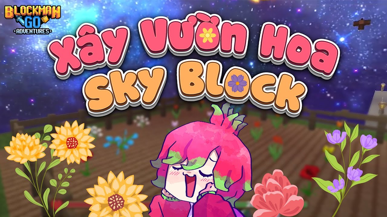[Sky Block] Hướng dẫn xây vườn trăm hoa đua nở | Blockman GO