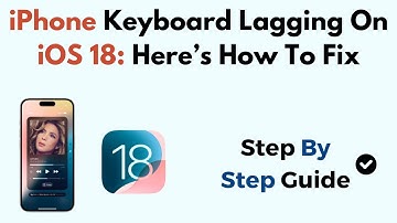 iPhone Keyboard Lagging On iOS 18: Here’s How To Fix