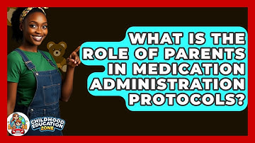 What Is The Role Of Parents In Medication Administration Protocols? - Childhood Education Zone