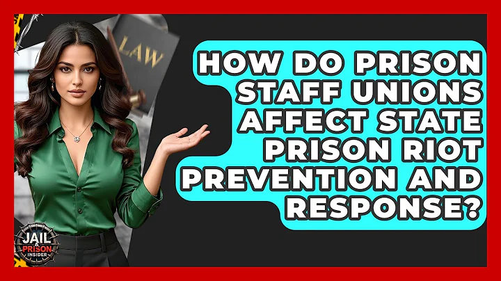 How Do Prison Staff Unions Affect State Prison Riot Prevention And Response? - Jail & Prison Insider