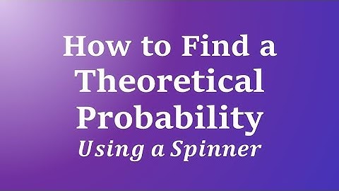 How to Find a Theoretical Probability: Spinners