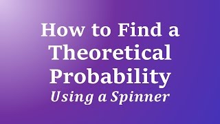 How to Find a Theoretical Probability: Spinners