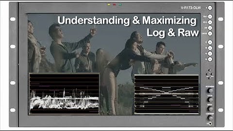 Tutorial on Cinematography - Understanding & Maximizing Raw & Log